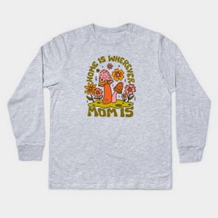 Home Is Wherever Mom Is Kids Long Sleeve T-Shirt